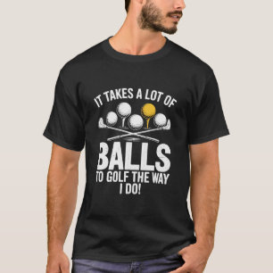 Es braucht eine Menge Mut, um lustig Golf zu spiel T-Shirt