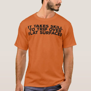 Es braucht Geschick, über flache Oberflächen zu st T-Shirt