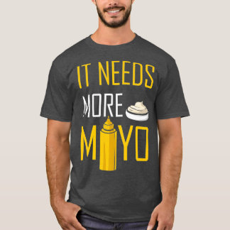 Es braucht mehr Mayo Konditionen GRILLEN Mayonnais T-Shirt