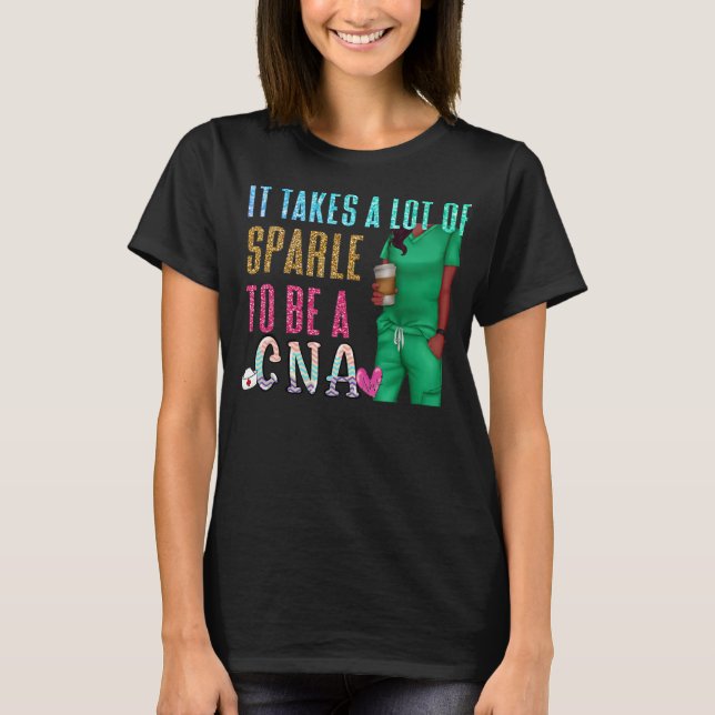 Es braucht viel Funkeln, um ein CNA-CNA-Krankenpfl T-Shirt (Vorderseite)