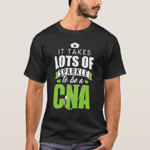 Es braucht viel Glanz, um ein CNA-Pflegezitat zu s T-Shirt