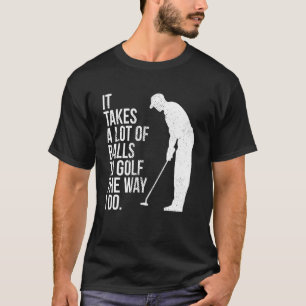 Es braucht viele Bälle, um so zu Golf zu spielen,  T-Shirt