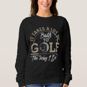 Es braucht viele Bälle, um so zu Golf zu spielen w Sweatshirt
