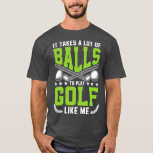 Es braucht viele Balls, um Golf zu spielen, wie ic T-Shirt