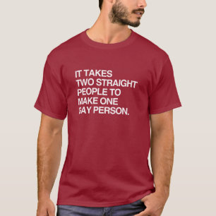 ES BRAUCHT ZWEI HETERO-MENSCHEN, UM EINEN SCHWULEN T-Shirt