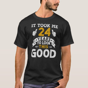 Es brauchte mich 24 Jahre Sprichwort Männer Frauen T-Shirt