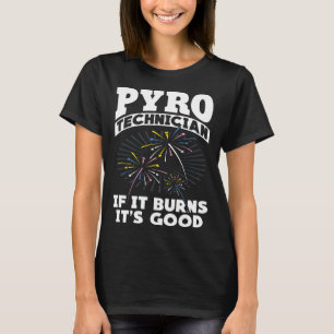 Es brennt Es ist gute Feuerwerk Pyrotechniker Pyro T-Shirt