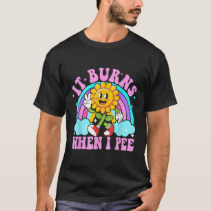 Es brennt wenn ich pinkle Lustig Sarkastisch Ironi T-Shirt