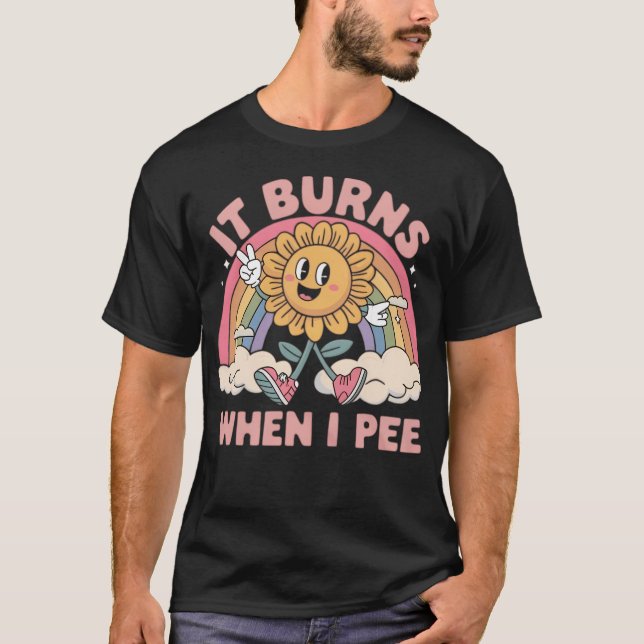 Es brennt, wenn ich pisse T-Shirt (Vorderseite)