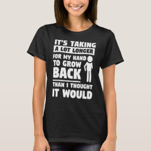 Es dauert viel länger, bis meine Hand wieder wächs T-Shirt