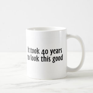 Es dauerte 40 Jahre, um gutes dieses zu schauen Kaffeetasse