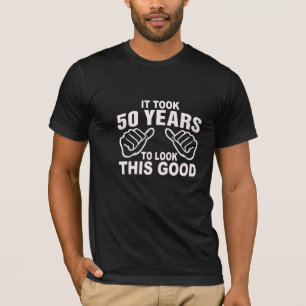 Es dauerte 50 Jahre, um gutes dieses zu schauen T-Shirt
