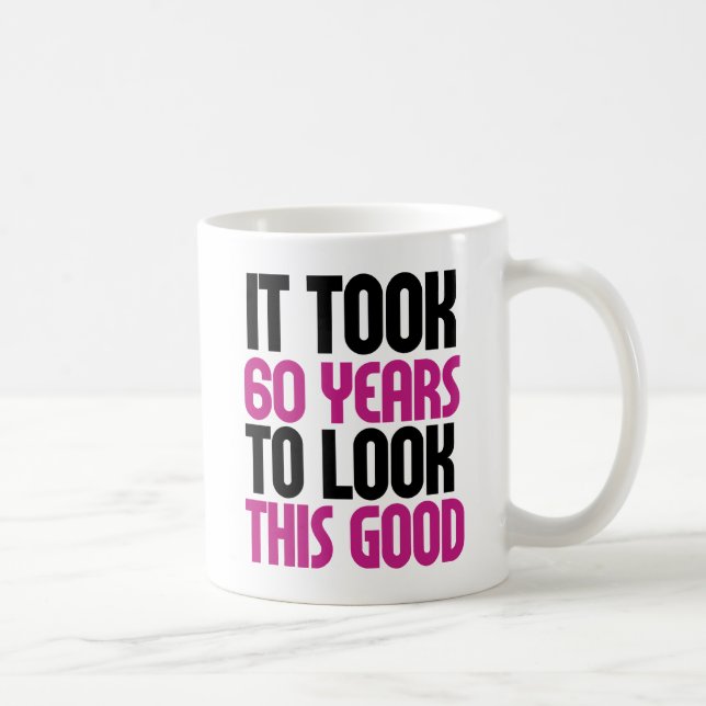 Es dauerte 60 Jahre, um so gut auszusehen Kaffeetasse (Rechts)