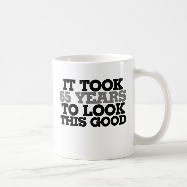 Es dauerte 65 Jahre, um so gut auszusehen Kaffeetasse (Rechts)