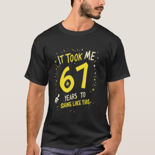 Es dauerte 67 Jahre, bis ich so lustig zum Geburts T-Shirt