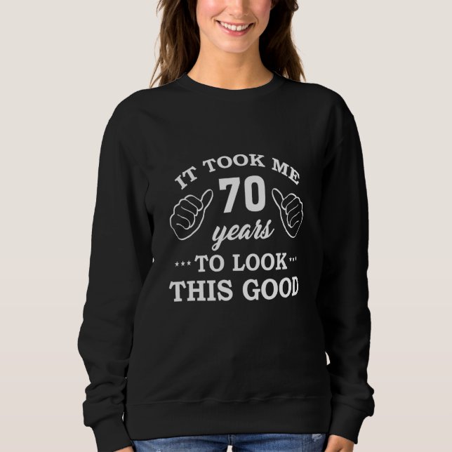 Es dauerte 70 Jahre, um diesen guten 70. Geburtsta Sweatshirt (Vorderseite)