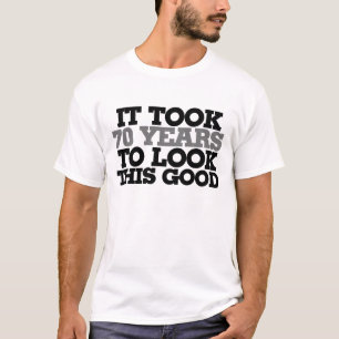 Es dauerte 70 Jahre, um so gut auszusehen T-Shirt