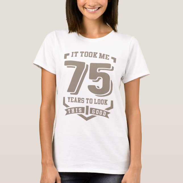 Es dauerte 75 Jahre T-Shirt (Vorderseite)