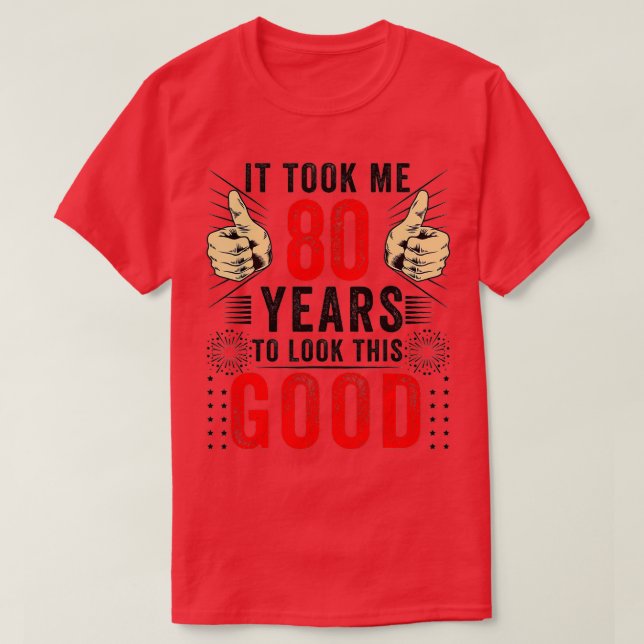Es dauerte 80 Jahre, bis ich dieses gute 80. lusti T-Shirt (Design vorne)