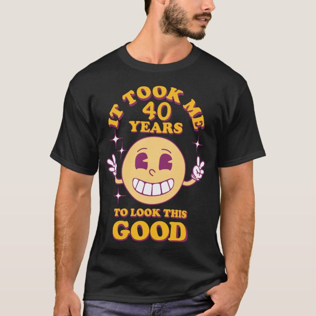 Es dauerte (Ihre Zahl) Jahre, um so gut auszusehen T-Shirt (Vorderseite)