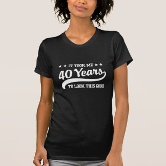 Es dauerte mir 40 Jahre, um gutes dieses zu T-Shirt
