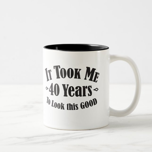 Es dauerte mir 40 vierzig Jahre 40., um gutes Zweifarbige Tasse (Rechts)