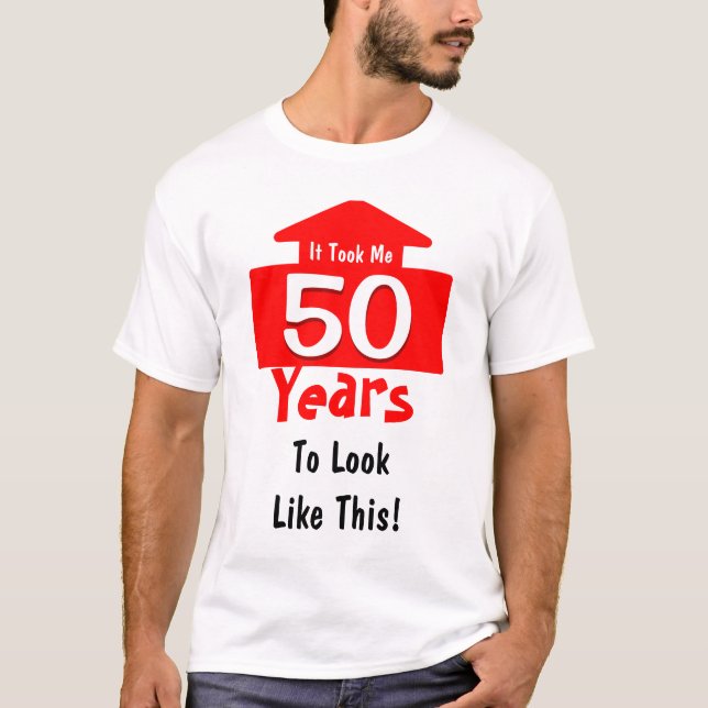 Es dauerte mir 50 Jahre zu aussehen wie diesem T-Shirt (Vorderseite)