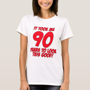 Es dauerte mir 90 Jahre, um gutes dieses zu T-Shirt
