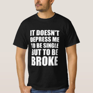 Es deprimiert mich nicht, Single zu sein, sondern T-Shirt