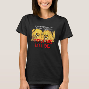 Es endete nicht im römischen Kolosseum Christen st T-Shirt