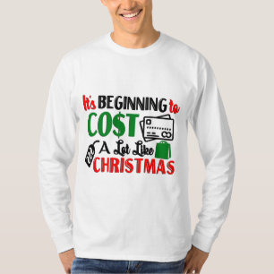 Es fängt an, so viel zu kosten wie Weihnachten T-Shirt