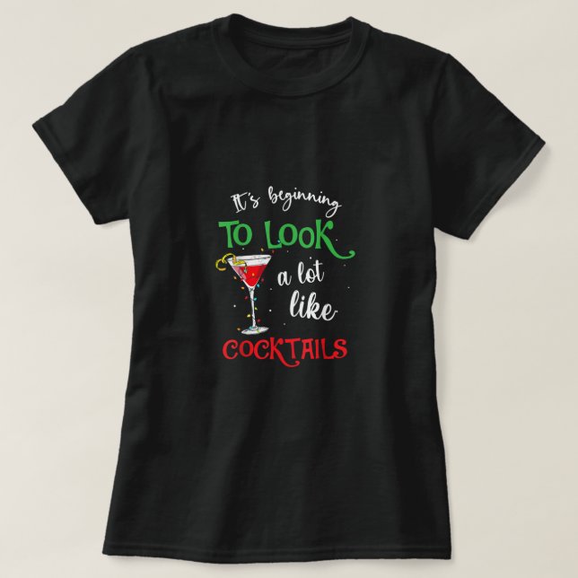 Es fängt an, viel wie Cocktails lustig auszusehen T-Shirt (Design vorne)