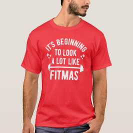 Es fängt an, wie Fitmas viel auszusehen T-Shirt