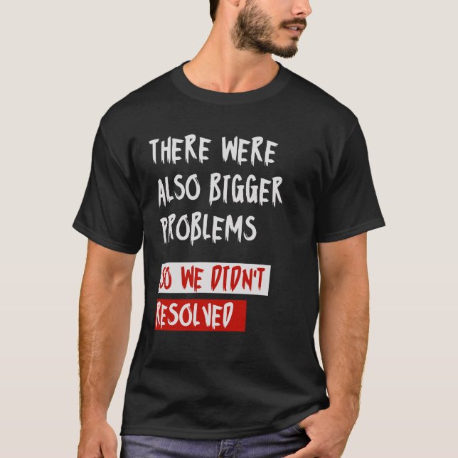 Es gab auch größere Probleme T-Shirt (Vorderseite)