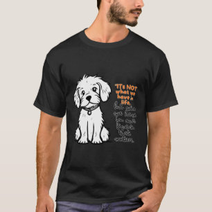 Es geht nicht darum, was wir im Leben haben, sonde T-Shirt