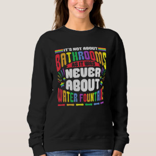 Es geht nicht um Badezimmer LGBT Pride Gay Lesbian Sweatshirt