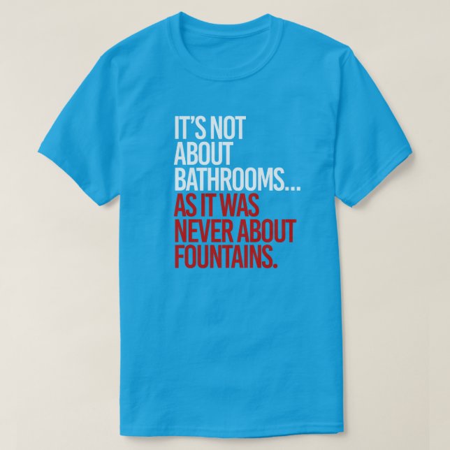 Es geht nicht um Badezimmer T-Shirt (Design vorne)