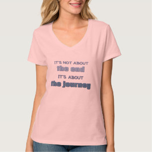Es geht nicht um das Ende, es geht um die Reise T-Shirt
