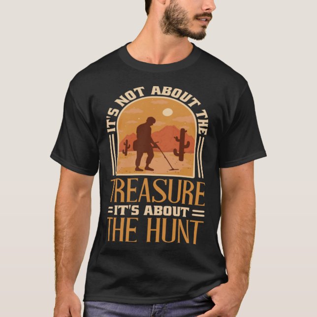 Es geht nicht um den Schatz, es ist der Jagdschatz T-Shirt (Vorderseite)