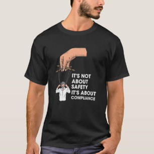 Es geht nicht um Sicherheit, sondern um Compliance T-Shirt