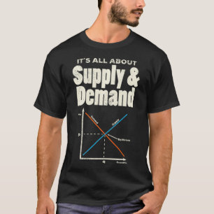 Es geht um Angebot und Nachfrage nach Wirtschaftsm T-Shirt