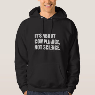 Es geht um Compliance, nicht um Wissenschaft Hoodie