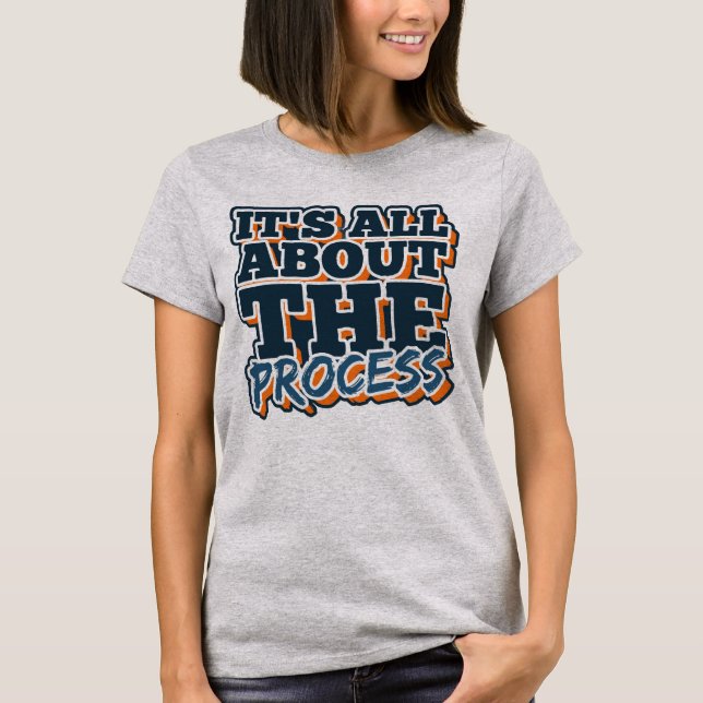 Es geht um den Prozess T-Shirt (Vorderseite)