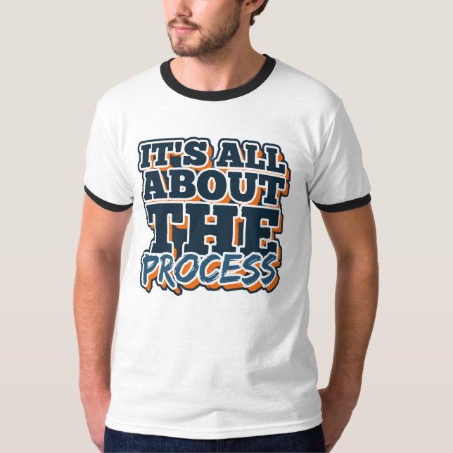 Es geht um den Prozess T-Shirt (Vorderseite)