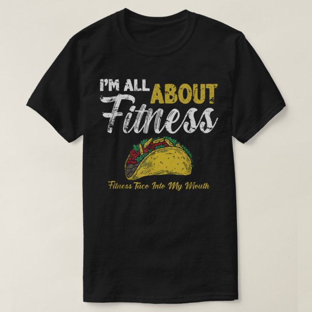 Es geht um Fitness Fitness Taco in den Mund T-Shirt (Design vorne)