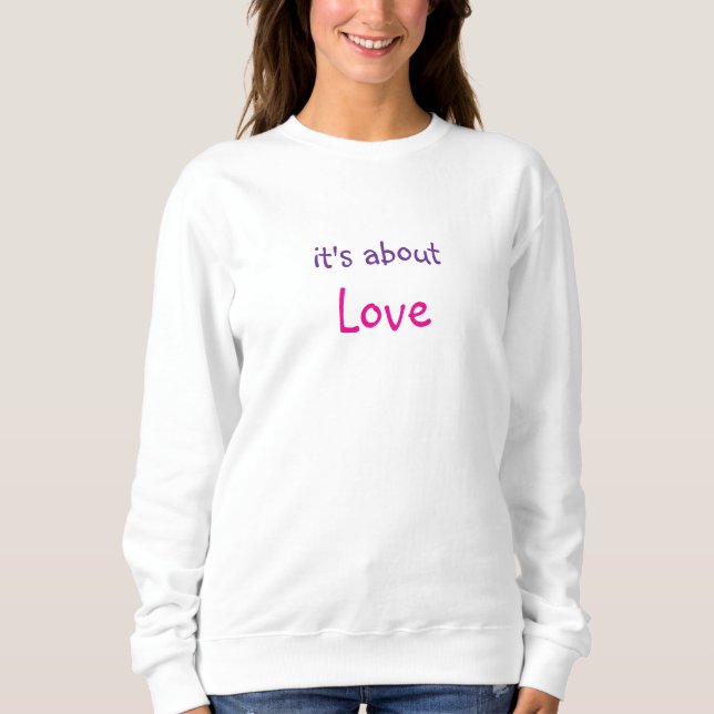 Es geht um Liebe Message Sweatshirt (Vorderseite)