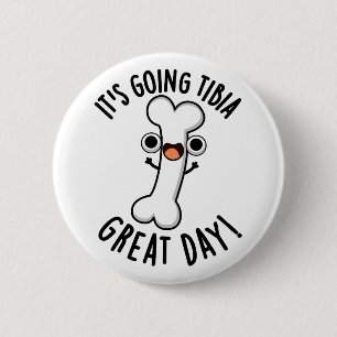 Es geht um Tibia Great Day Funny Bone Pun Button