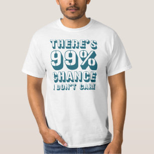 Es gibt 99% Chance, dass ich T - Shirt nicht schät