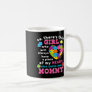 Es gibt ein Mädchen, das sie mich Mommy Autismus B Kaffeetasse