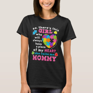 Es gibt ein Mädchen, das sie mich Mommy Autismus B T-Shirt